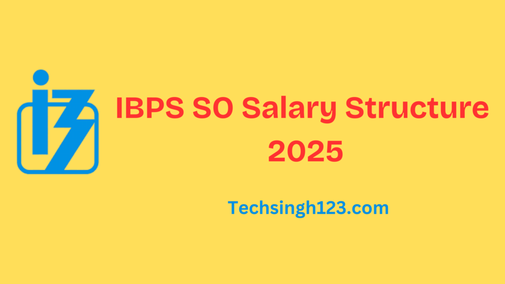 IBPS SO Salary Structure 2025: Basic Pay, Allowances, and Other Benefits✅