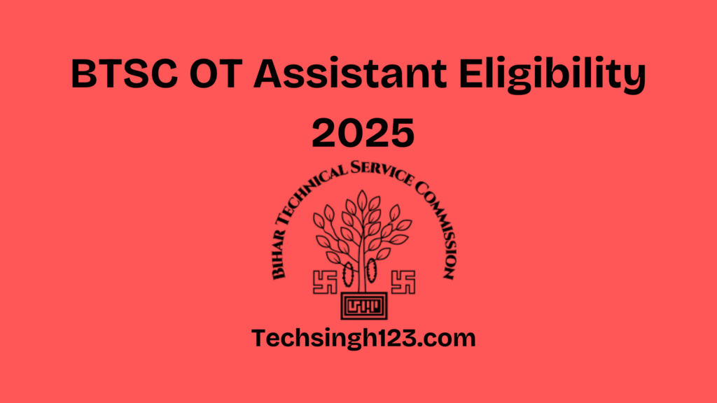 BTSC OT Assistant Eligibility 2025: Age Limit and Educational Qualification✅