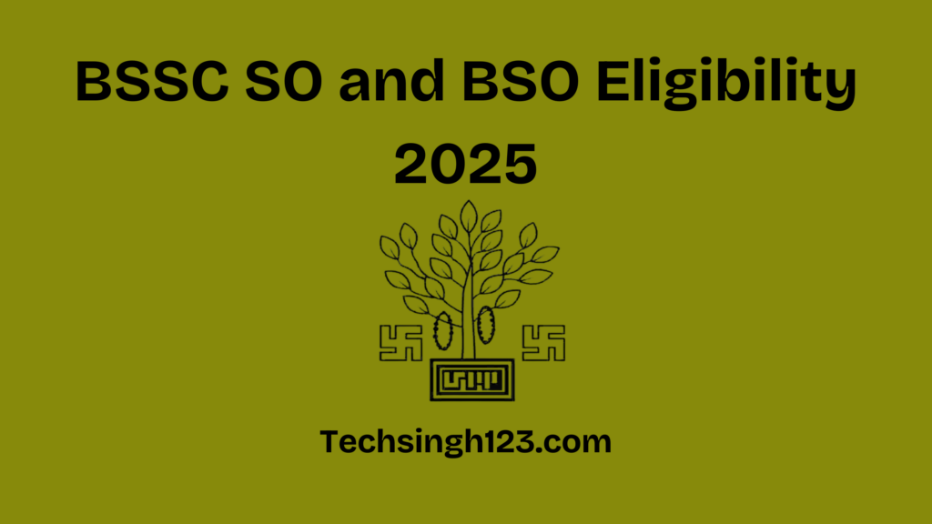 BSSC SO and BSO Eligibility 2025: Age Limit and Educational Qualification✅