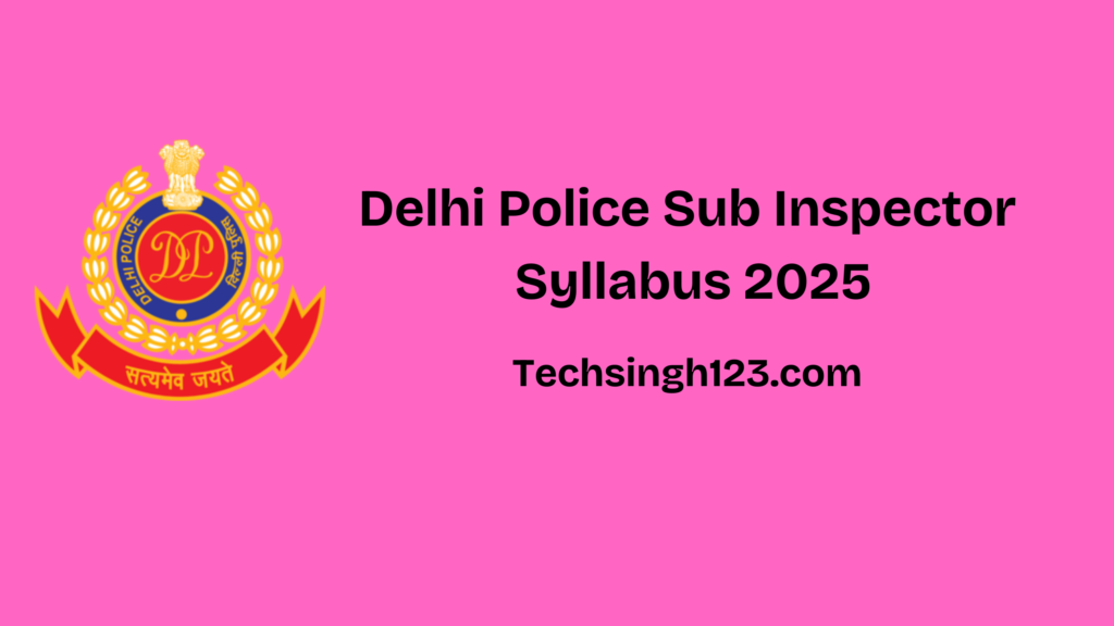 Delhi Police Sub Inspector Syllabus 2025✅