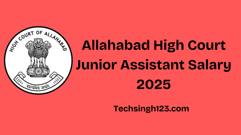 Allahabad High Court Junior Assistant Salary 2025: Basic Pay, Allowances, and Other Perks✅