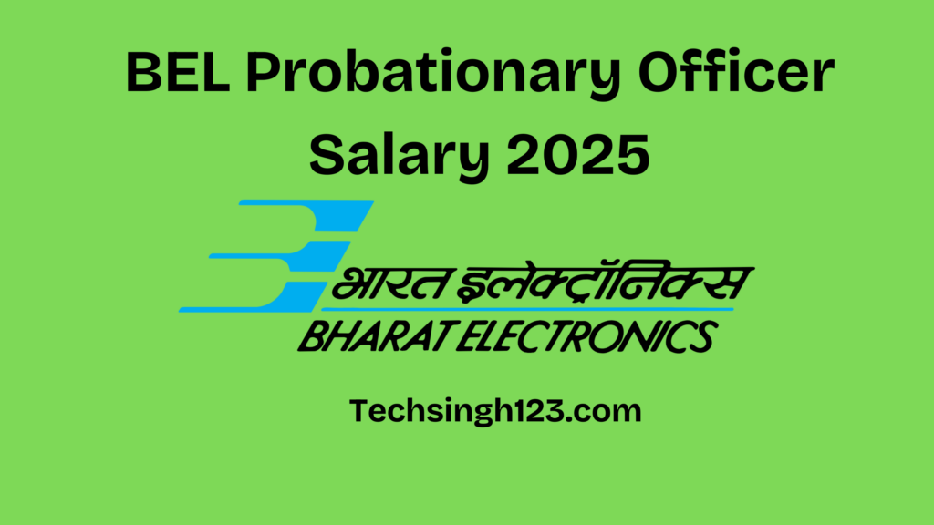 BEL Probationary Officer Salary 2025: Basic Pay, Allowances, and Other Benefits✅