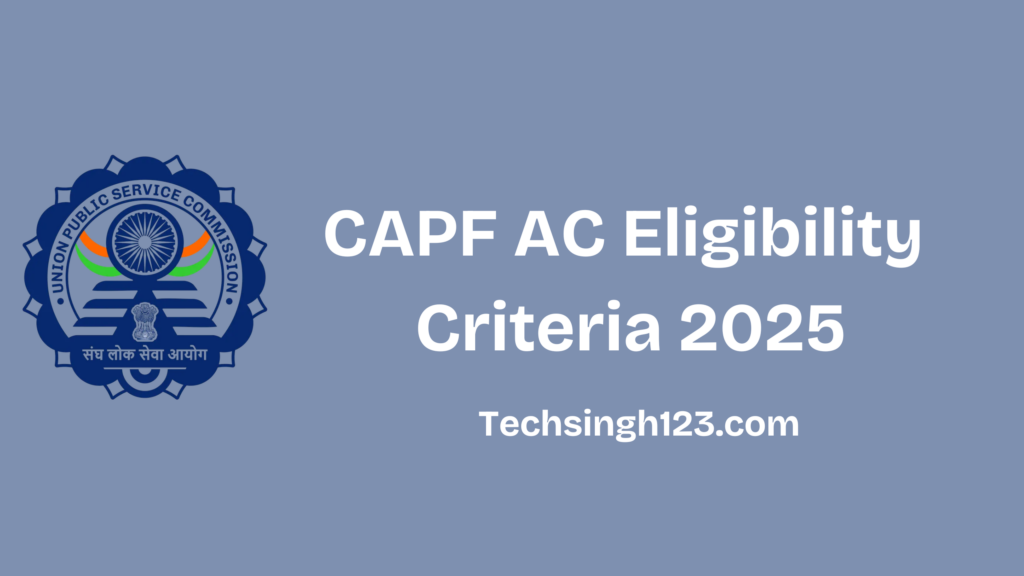 CAPF AC Eligibility Criteria 2025: Age Limit, Education, and Other Requirement✅