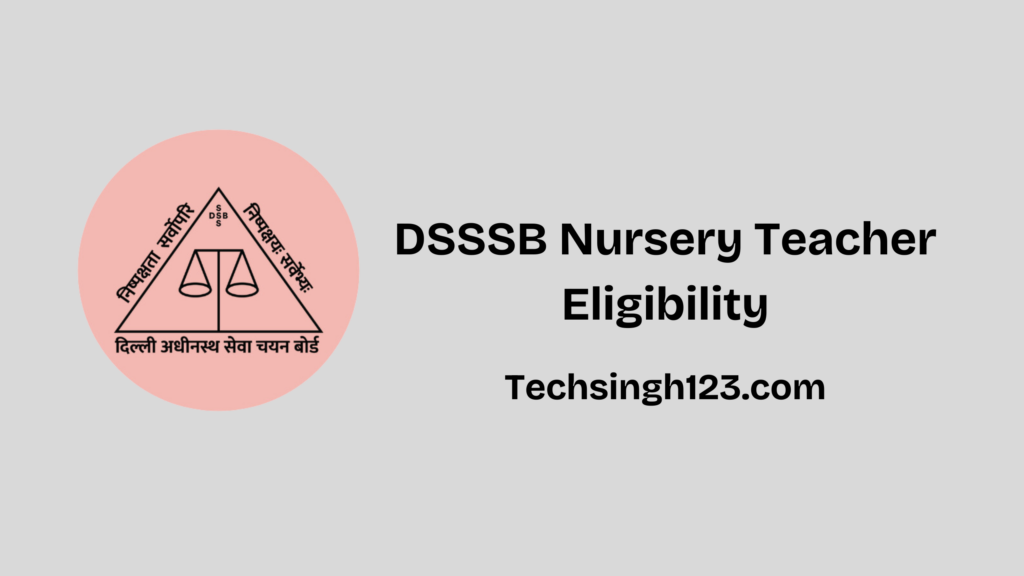 DSSSB Nursery Teacher Eligibility: Qualification, Age Bar, and Selection Process 2025✅