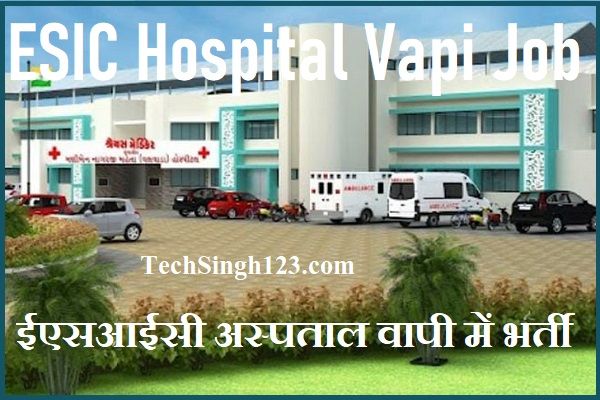 ESIC Vapi Recruitment ESIC Hospital Vapi Recruitment