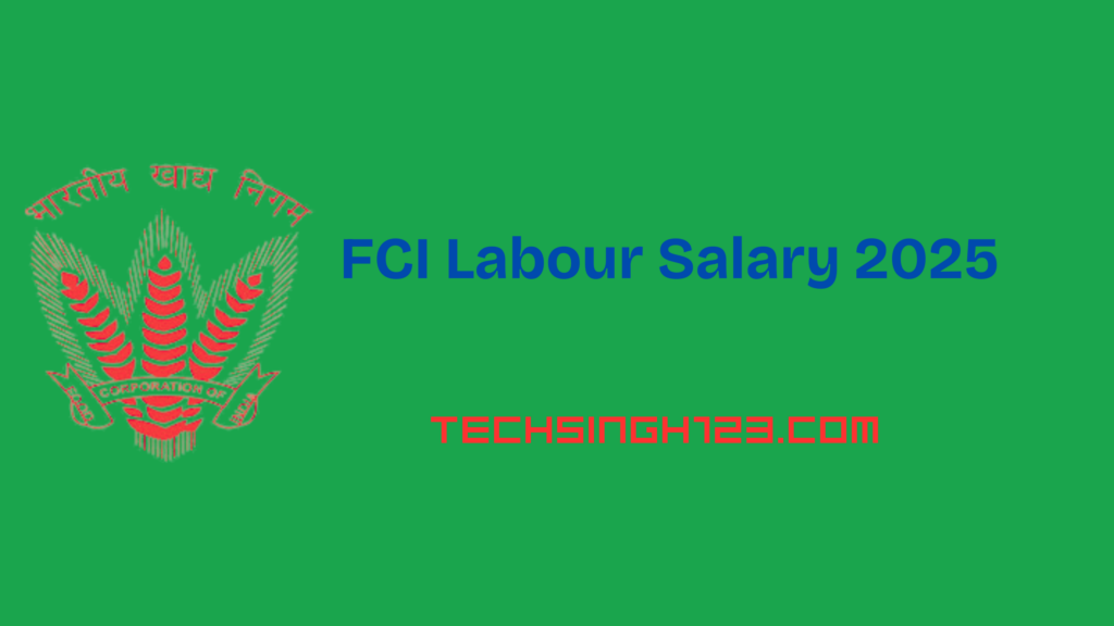 FCI Labour Salary 2025: Pay Scale, Allowances and Other Perks✅