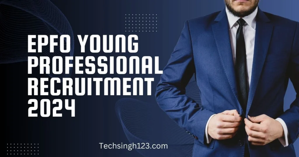 EPFO Young Professional Recruitment 2024 ✅ ईपीएफओ में यंग प्रोफेशनल के पदों पर निकली भर्ती