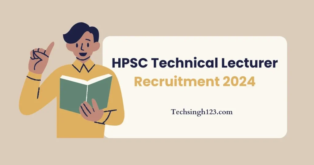 HPSC Technical Lecturer Recruitment 2024 ✅ हरियाणा में लेक्चरर के पदों पर भर्ती