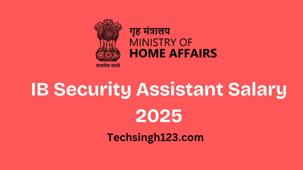 IB Security Assistant Salary 2025:Basic Pay, Allowances, and Other Benefits✅