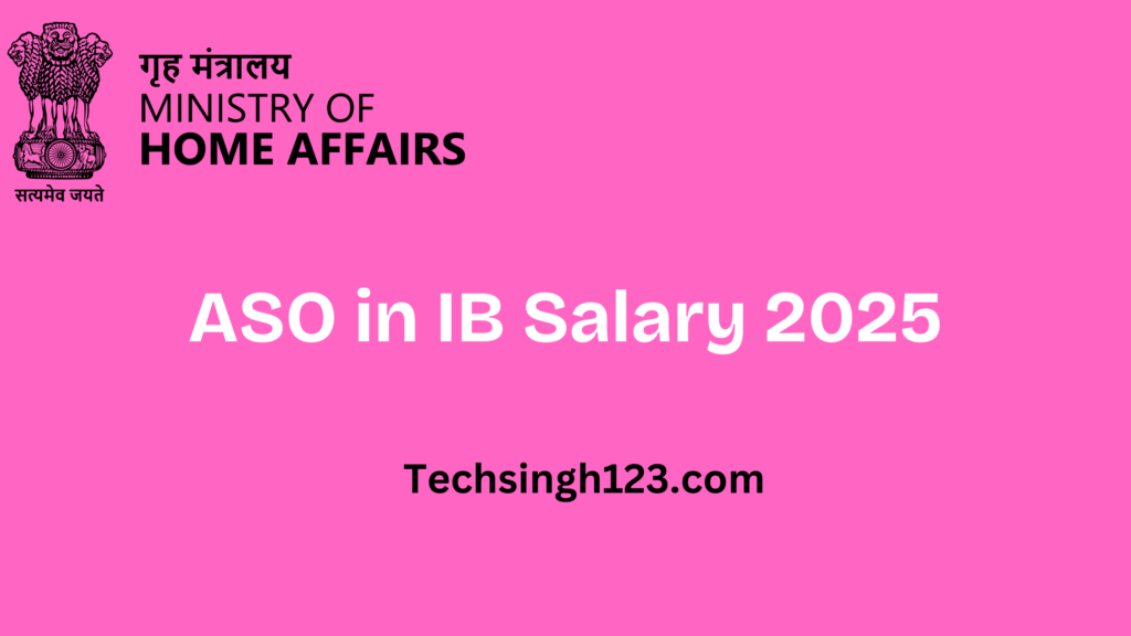 ASO in IB Salary 2025: Basic Pay, Allowances and Other Benefits✅