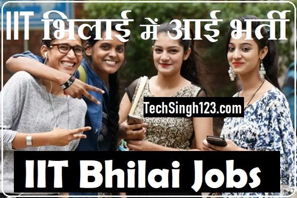 IIT Bhilai Vacancy IIT Bhilai Bharti IIT Bhilai Notification