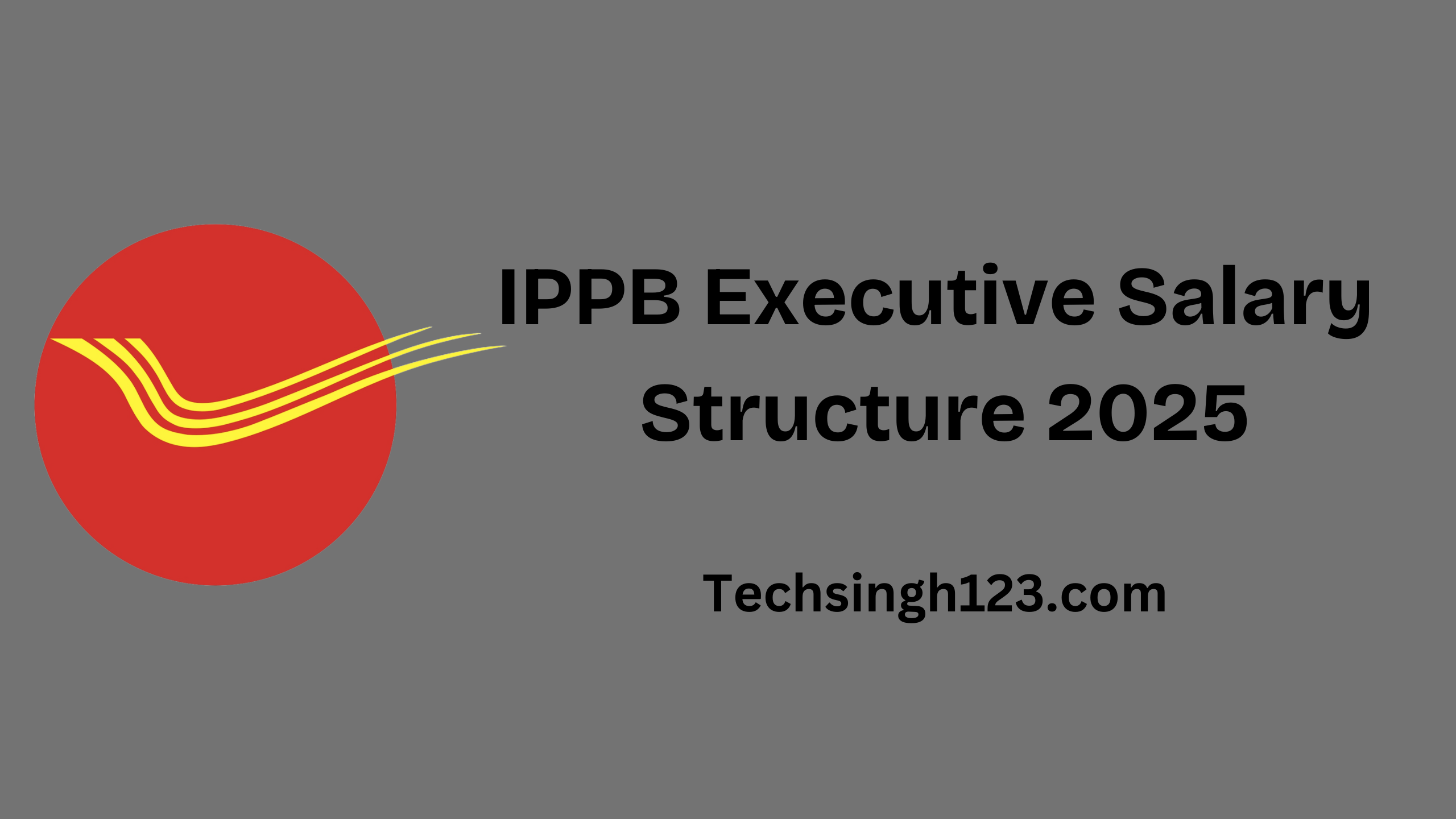 IPPB Executive Salary Structure 2025: Basic Pay, Career Progression, and Other Benefits✅