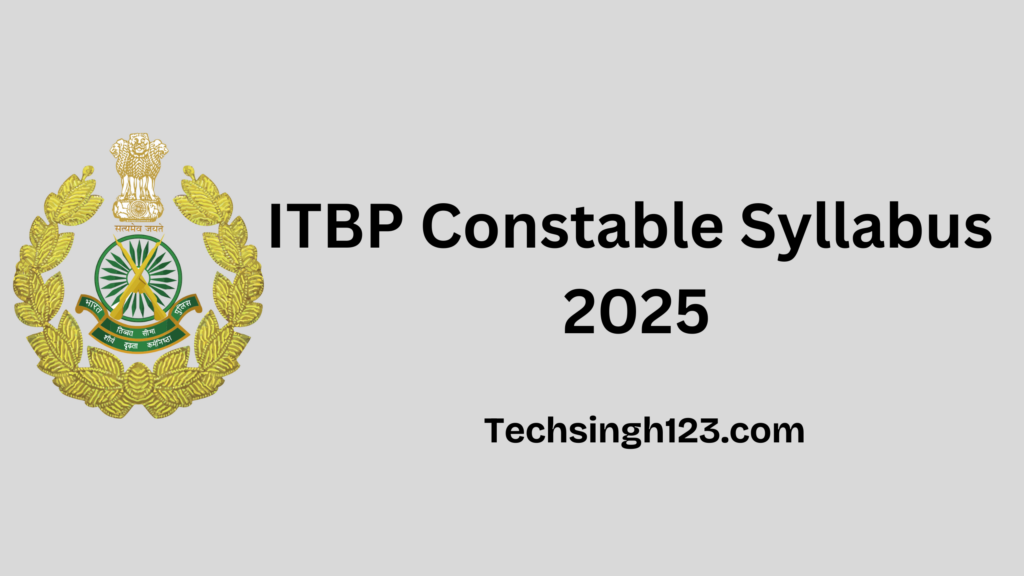 ITBP Constable Syllabus 2025: Subjects, Important Topics, and Exam Pattern✅