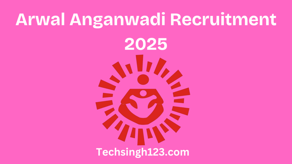 Arwal Anganwadi Recruitment 2025: Important Dates and Application Process✅