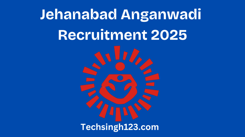 Jehanabad Anganwadi Recruitment 2025: Important Dates and Application Process✅