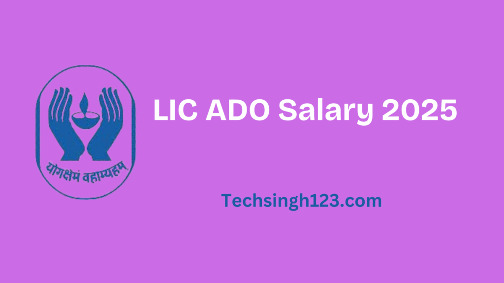 LIC ADO Salary 2025: Basic Pay, Allowances, and Other Perks✅