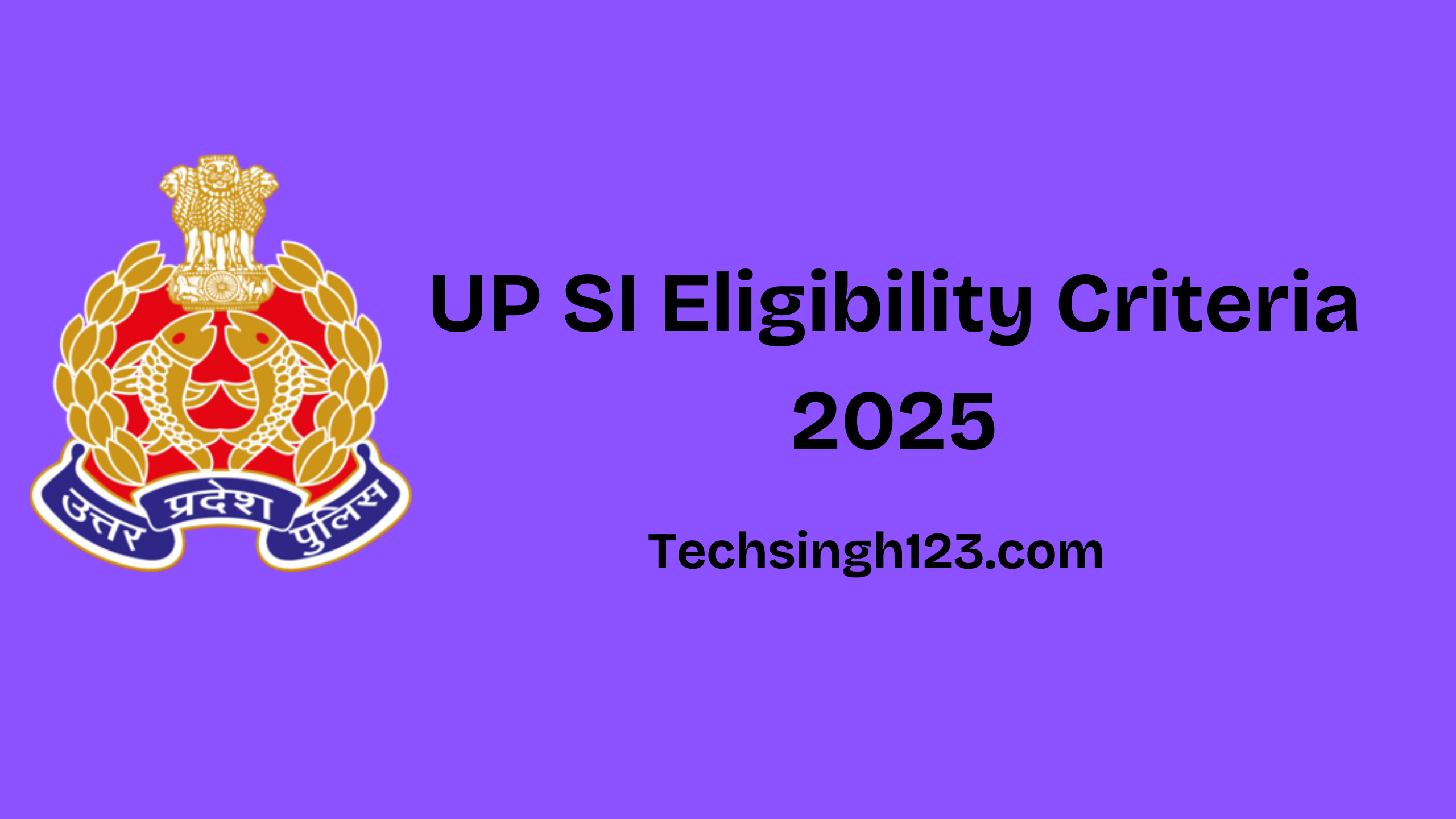 UP SI Eligibility Criteria 2025: Age Limit, Education, and Other Requirements.✅