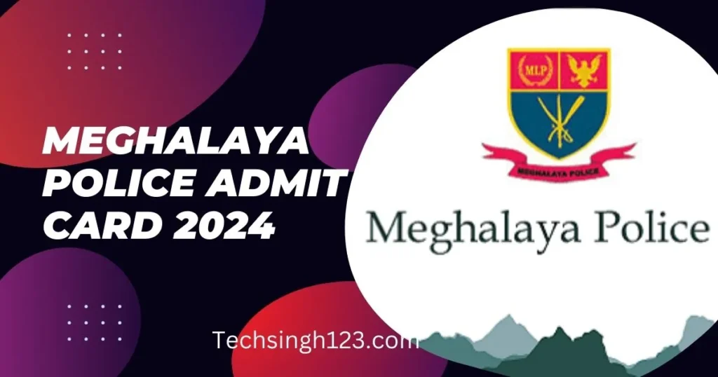 Meghalaya Police Admit Card 2024 ✅ मेघालय पुलिस एडमिट कार्ड जारी