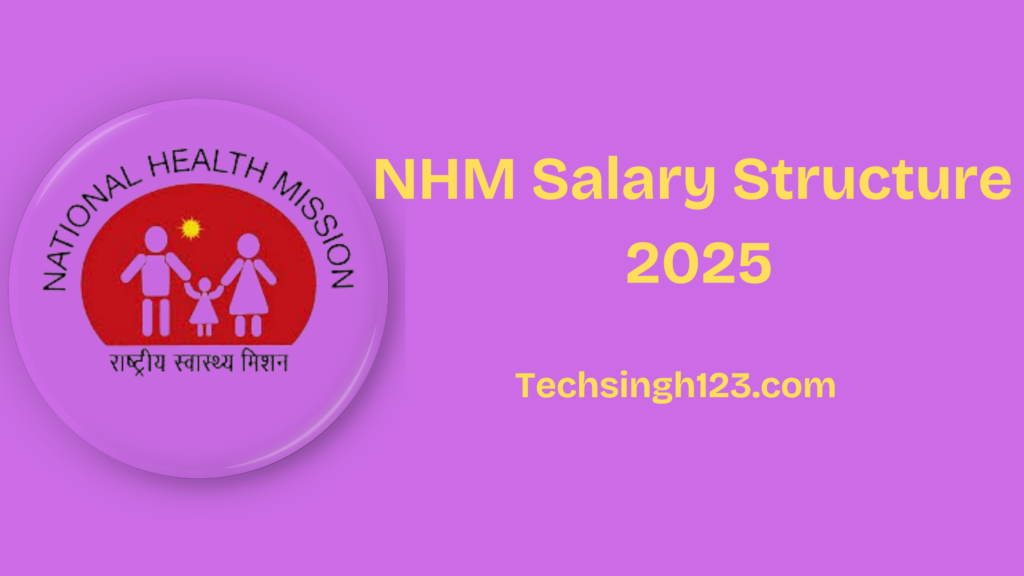 NHM Salary Structure 2025: Pay Scale, Allowances, and Other Benefits✅