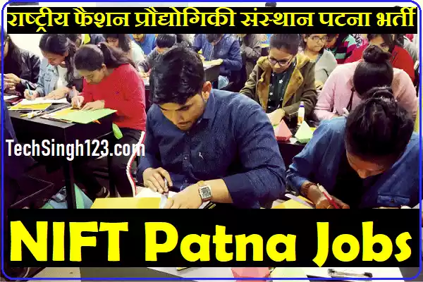 NIFT Patna Recruitment NIFT Patna Bharti NIFT Patna Vacancy