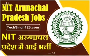 NIT Arunachal Pradesh Bharti NIT Arunachal Pradesh Recruitment