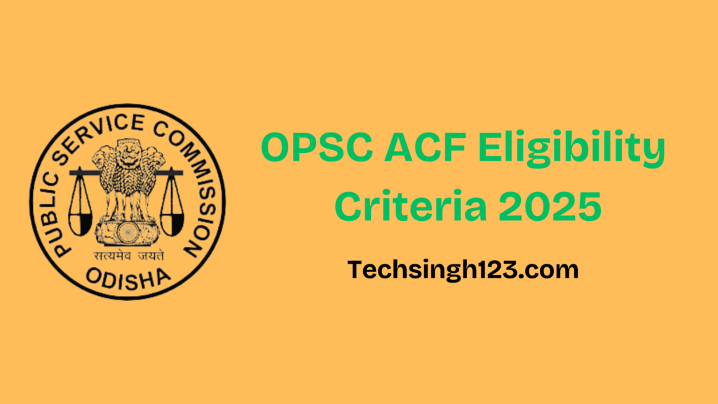 OPSC ACF Eligibility Criteria 2025: Education, Age Limit and Other Requirement✅