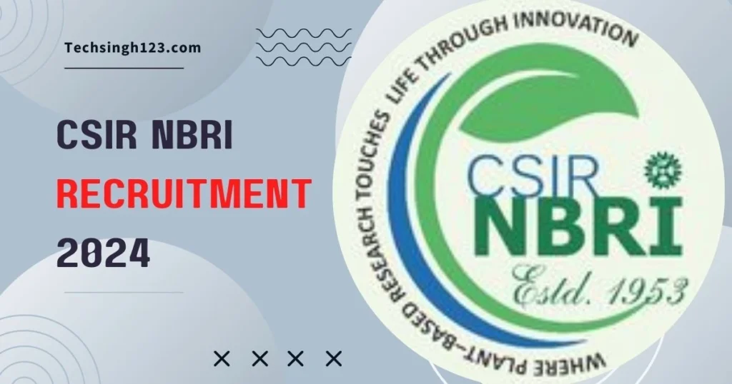 CSIR NBRI Recruitment 2024 ✅ सीएसआईआर एनबीआरआई ने विभिन्न पदों पर निकाली भर्ती