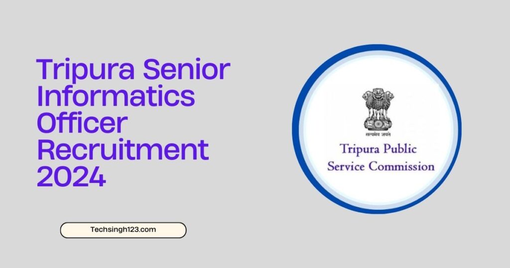 Tripura Senior Informatics Officer Recruitment 2024 ✅ त्रिपुरा लोक सेवा आयोग में निकली भर्ती