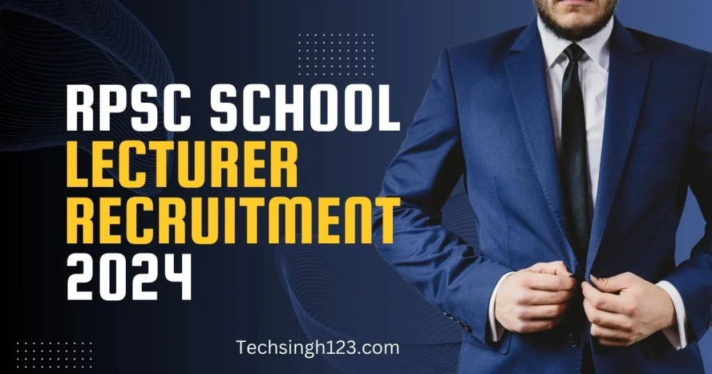 RPSC School Lecturer Recruitment 2024 ✅ राजस्थान में निकली स्कूल लेक्चरर के पदों पर भर्ती