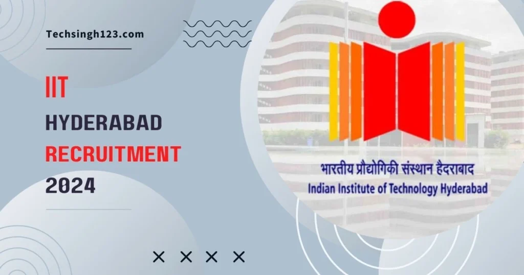 IIT Hyderabad Recruitment 2024 ✅ भारतीय प्रौद्योगिकी संस्थान में नॉन टीचिंग पदों पर निकली भर्ती