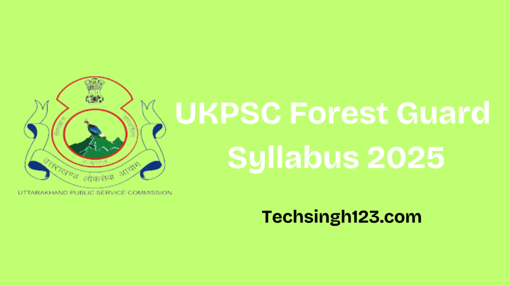 UKPSC Forest Guard Syllabus 2025: Exam Pattern and Important Topics✅