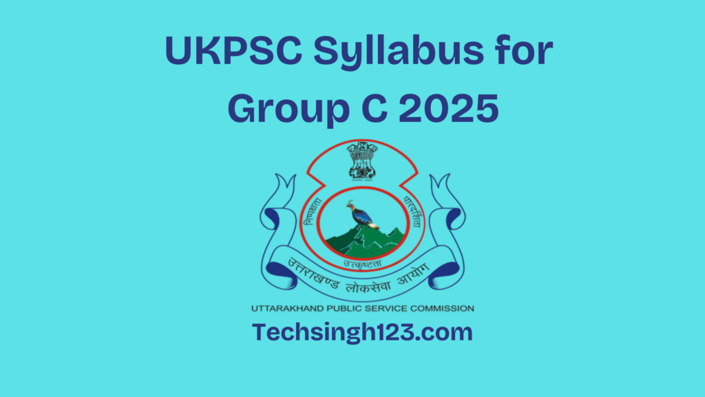 UKPSC Syllabus for Group C 2025: Subjects, Important Topics, and Exam Pattern✅