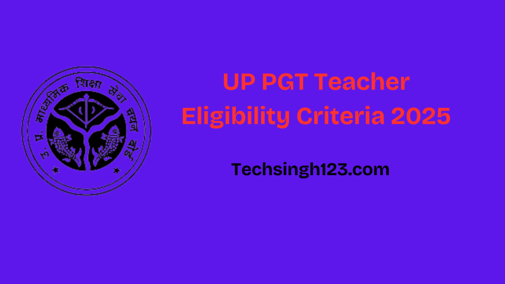 UP PGT Teacher Eligibility Criteria 2025: Age Limit, Selection and Application Process✅