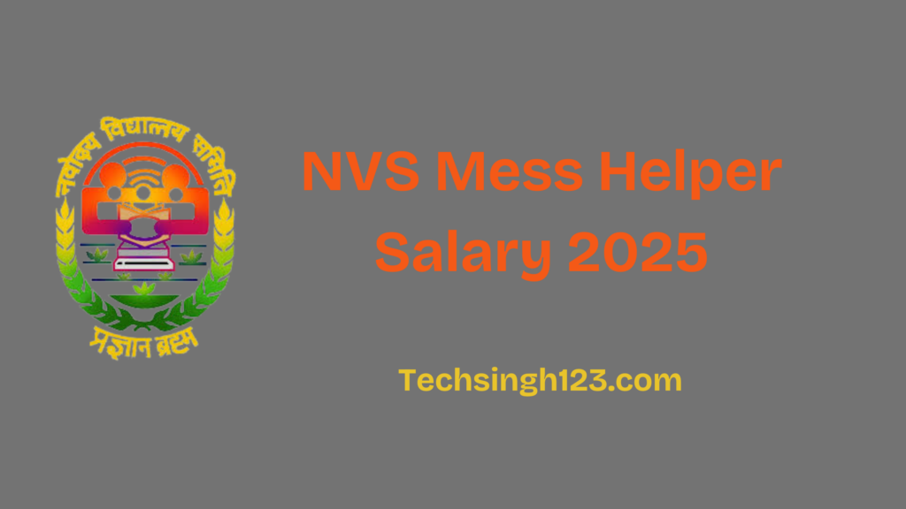 NVS Mess Helper Salary 2025: Basic Pay, Allowances and Other Benefits✅