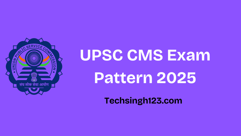 UPSC CMS Exam Pattern 2025: Question Type, Total Marks and Others Details✅