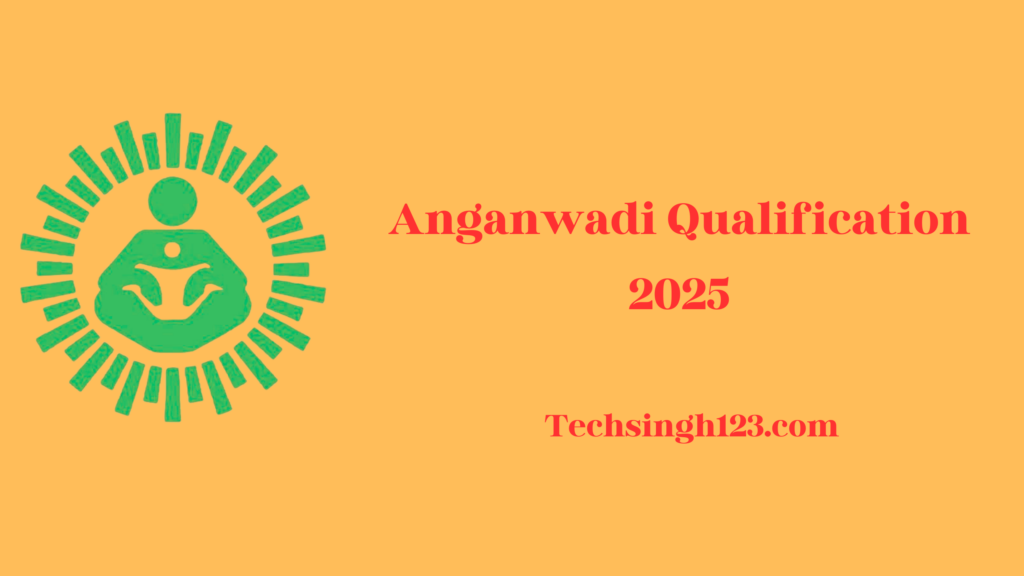 Anganwadi Qualification 2025: Educational Requirements, Eligibility Criteria and Age Limit✅