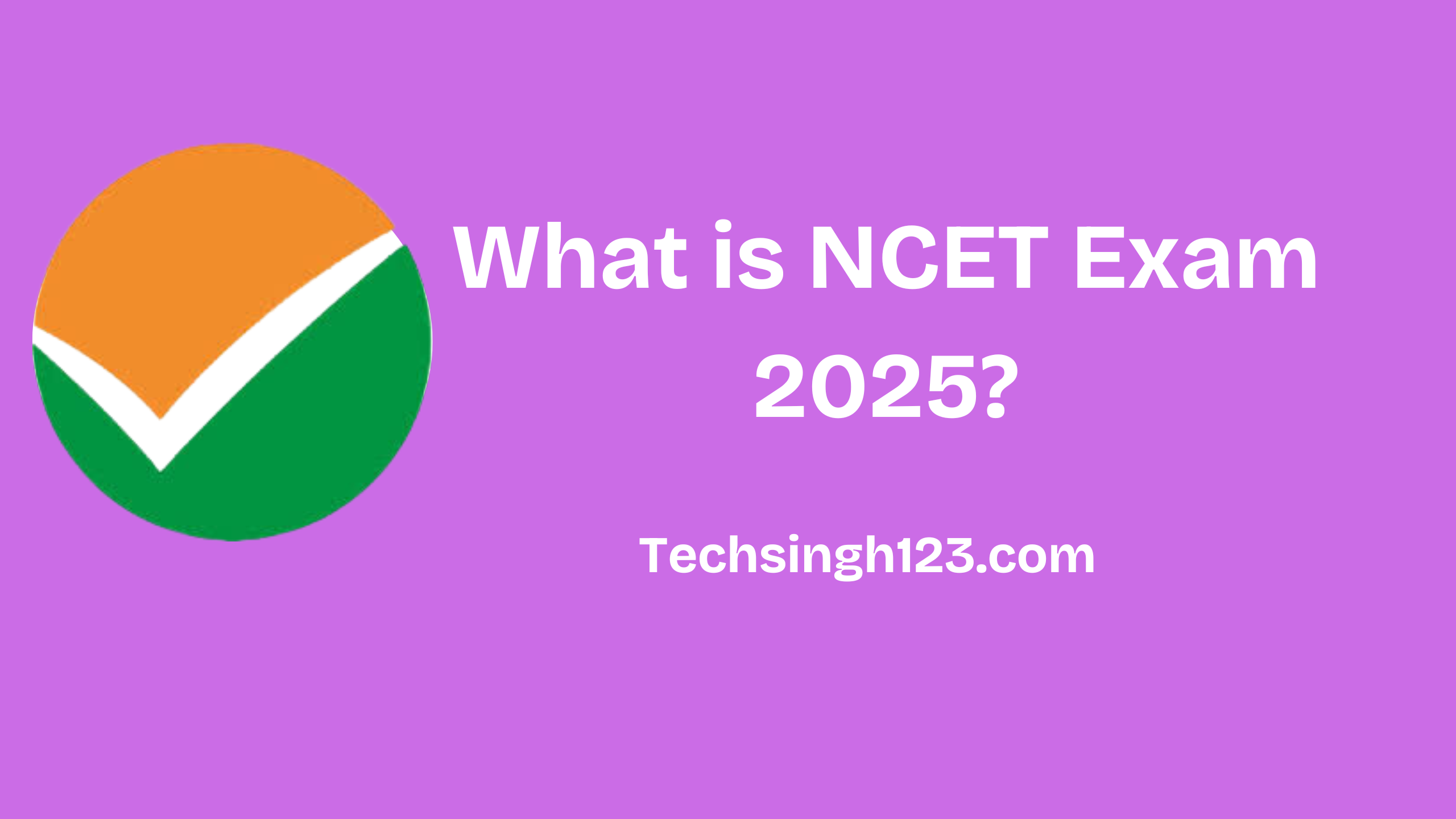 What is NCET Exam 2025: Exam Pattern and Eligibility Criteria✅