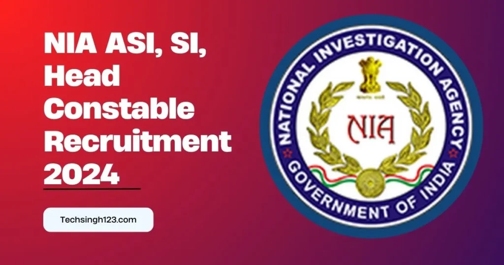 NIA ASI, SI, Head Constable Recruitment 2024 ✅ ASI, हेड कांस्टेबल और SI पदों पर भर्ती