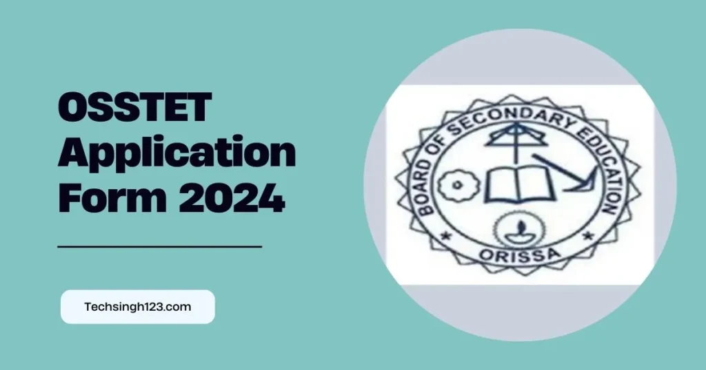 OSSTET Application Form 2024 ✅ ओडिशा शिक्षक पात्रता परीक्षा के लिए आवेदन करें