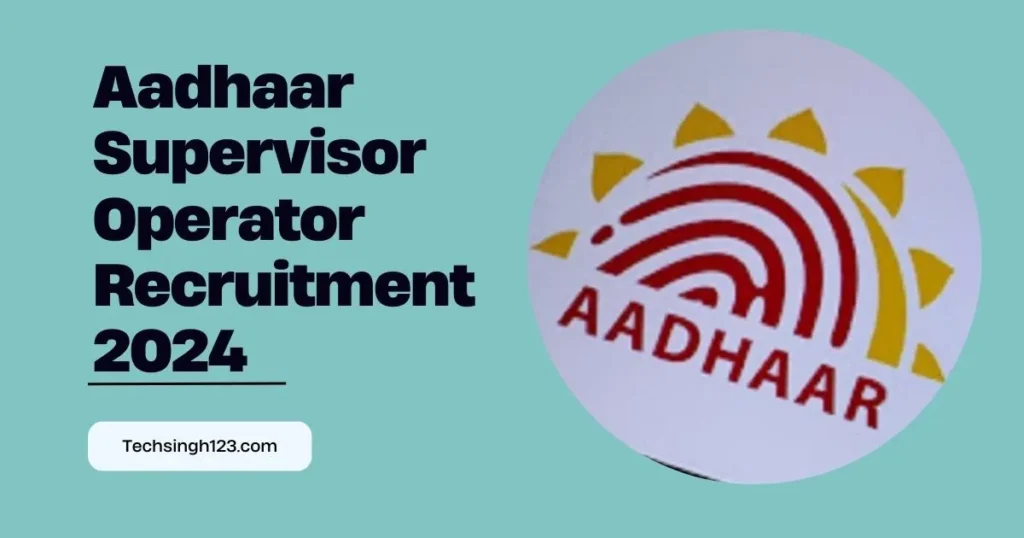 Aadhaar Supervisor Recruitment 2024 ✅ आधार सुपरवाइजर के पद पर निकली भर्ती