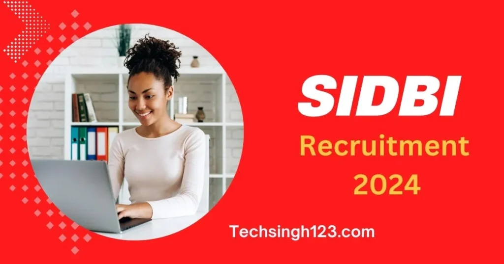 SIDBI Recruitment 2024 ✅ भारतीय लघु उद्योग विकास बैंक ने ग्रेड A और B के पदों पर निकाली भर्ती