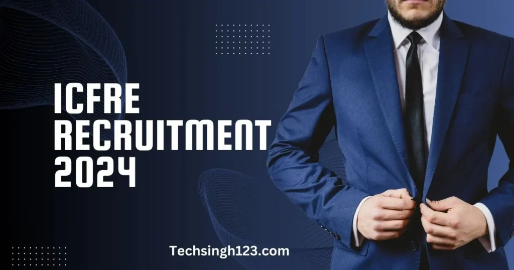 ICFRE Recruitment 2024