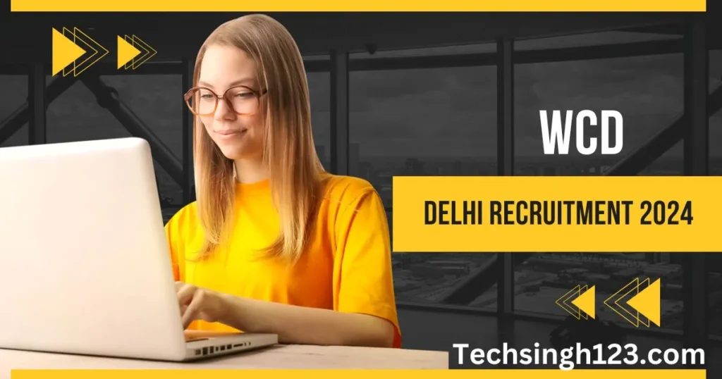 WCD Delhi Recruitment 2024 ✅ महिला एवं बाल विकास दिल्ली में निकली भर्ती